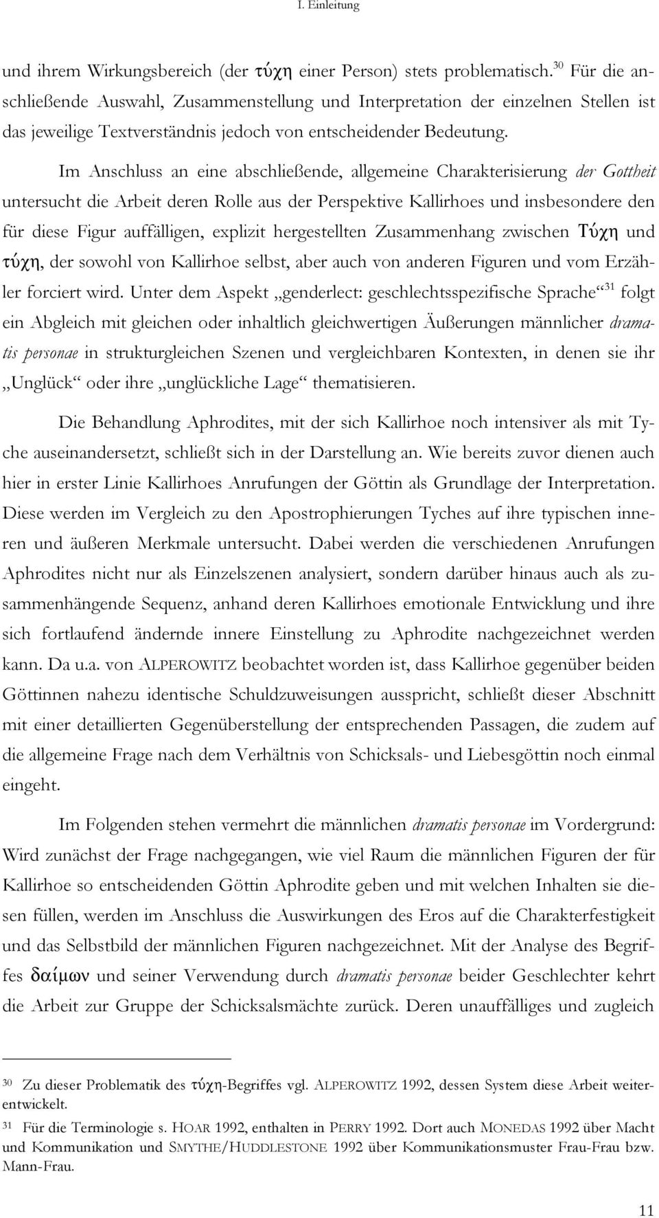 Im Anschluss an eine abschließende, allgemeine Charakterisierung der Gottheit untersucht die Arbeit deren Rolle aus der Perspektive Kallirhoes und insbesondere den für diese Figur auffälligen,