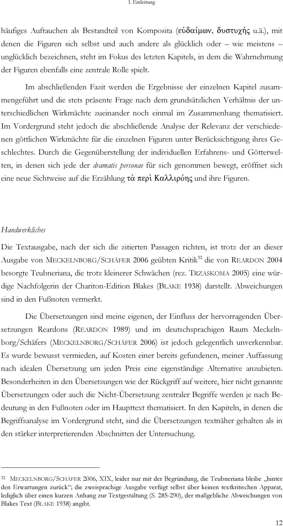 ), mit denen die Figuren sich selbst und auch andere als glücklich oder wie meistens unglücklich bezeichnen, steht im Fokus des letzten Kapitels, in dem die Wahrnehmung der Figuren ebenfalls eine