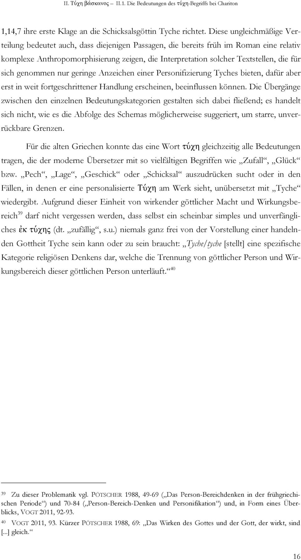 sich genommen nur geringe Anzeichen einer Personifizierung Tyches bieten, dafür aber erst in weit fortgeschrittener Handlung erscheinen, beeinflussen können.