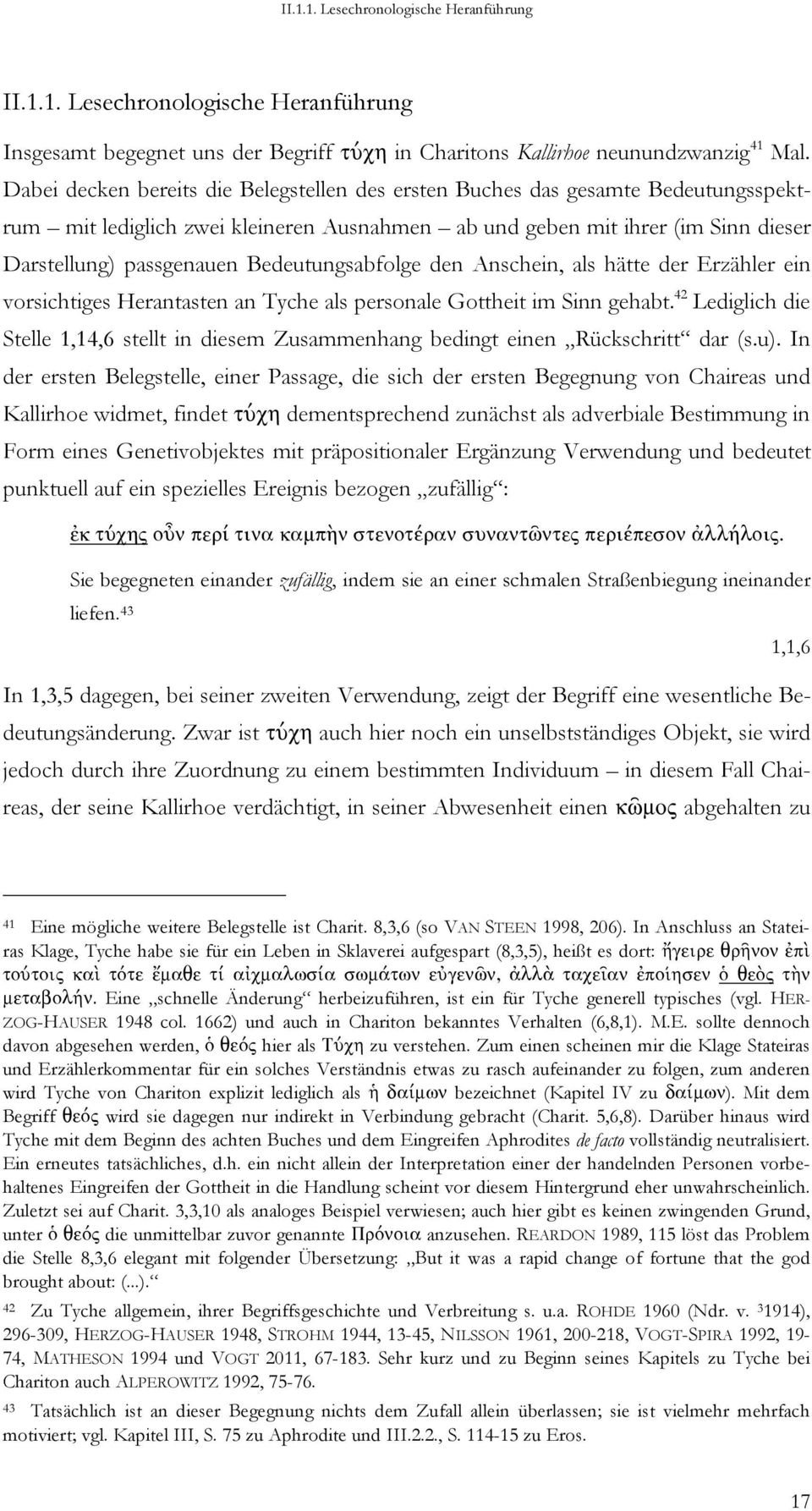 Bedeutungsabfolge den Anschein, als hätte der Erzähler ein vorsichtiges Herantasten an Tyche als personale Gottheit im Sinn gehabt.