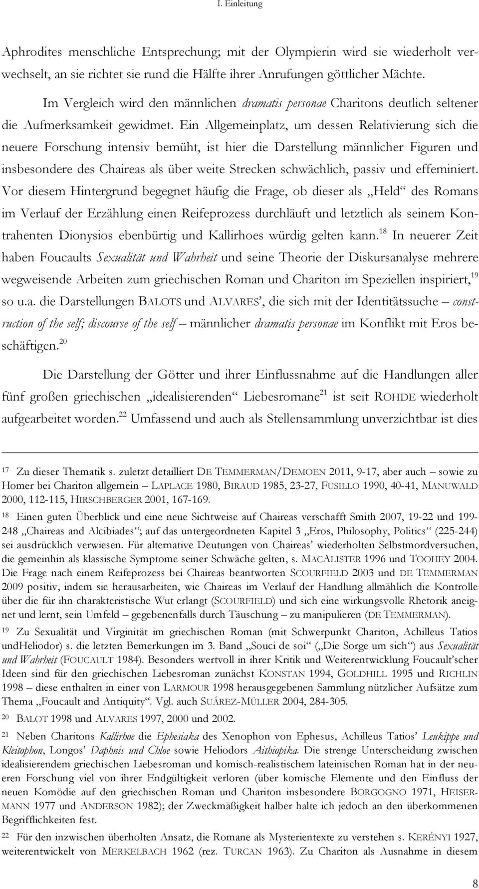 Ein Allgemeinplatz, um dessen Relativierung sich die neuere Forschung intensiv bemüht, ist hier die Darstellung männlicher Figuren und insbesondere des Chaireas als über weite Strecken schwächlich,