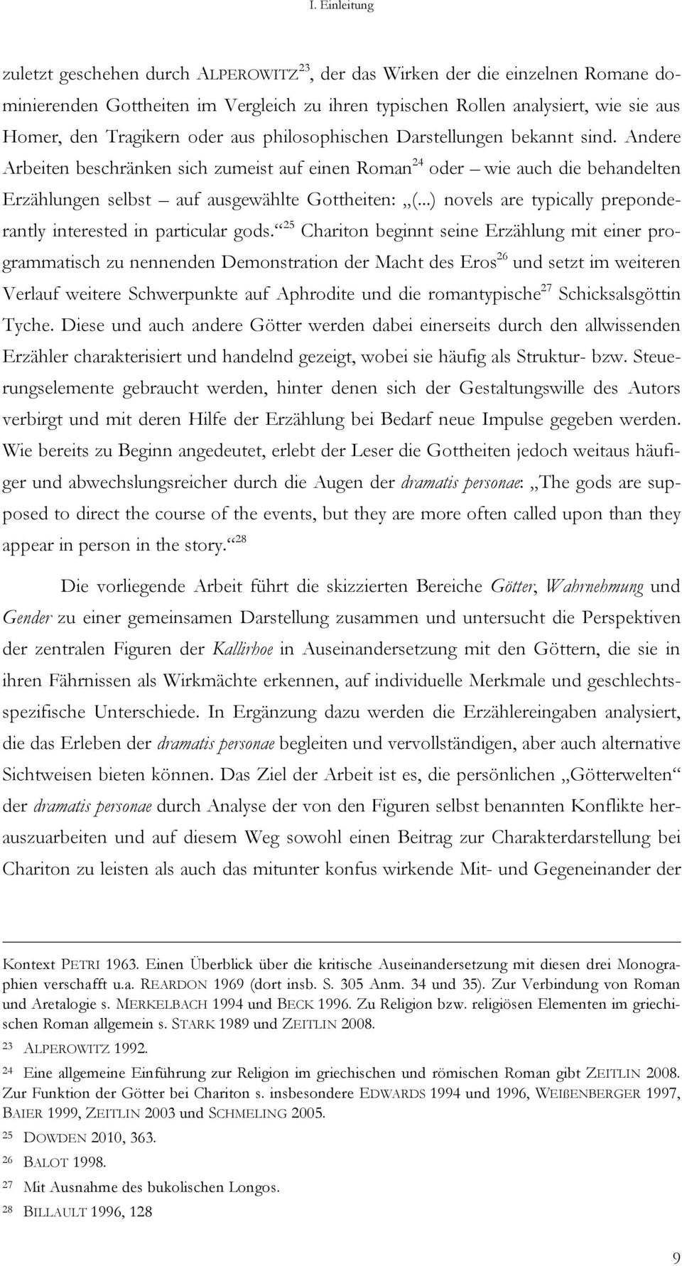 Andere Arbeiten beschränken sich zumeist auf einen Roman 24 oder wie auch die behandelten Erzählungen selbst auf ausgewählte Gottheiten: (.