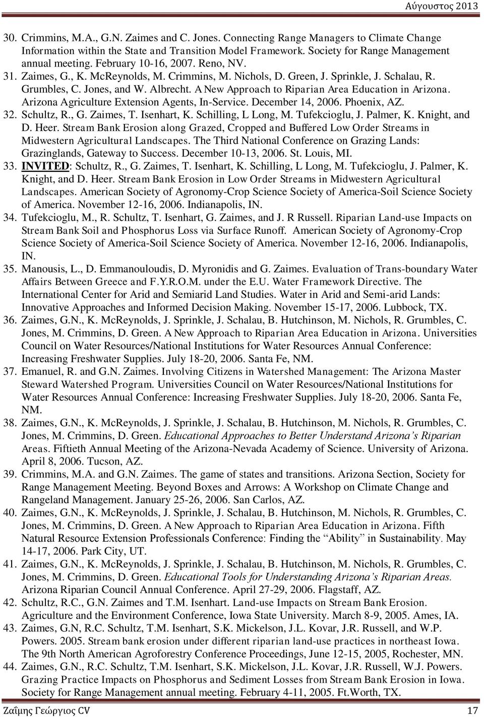 A New Approach to Riparian Area Education in Arizona. Arizona Agriculture Extension Agents, In-Service. December 14, 2006. Phoenix, AZ. 32. Schultz, R., G. Zaimes, T. Isenhart, K.