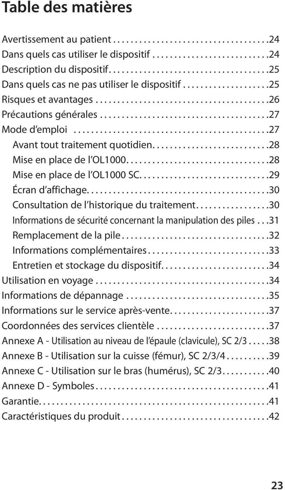 ... 28 Mise en place de l OL1000 SC.... 29 Écran d affichage.... 30 Consultation de l historique du traitement.... 30 Informations de sécurité concernant la manipulation des piles.