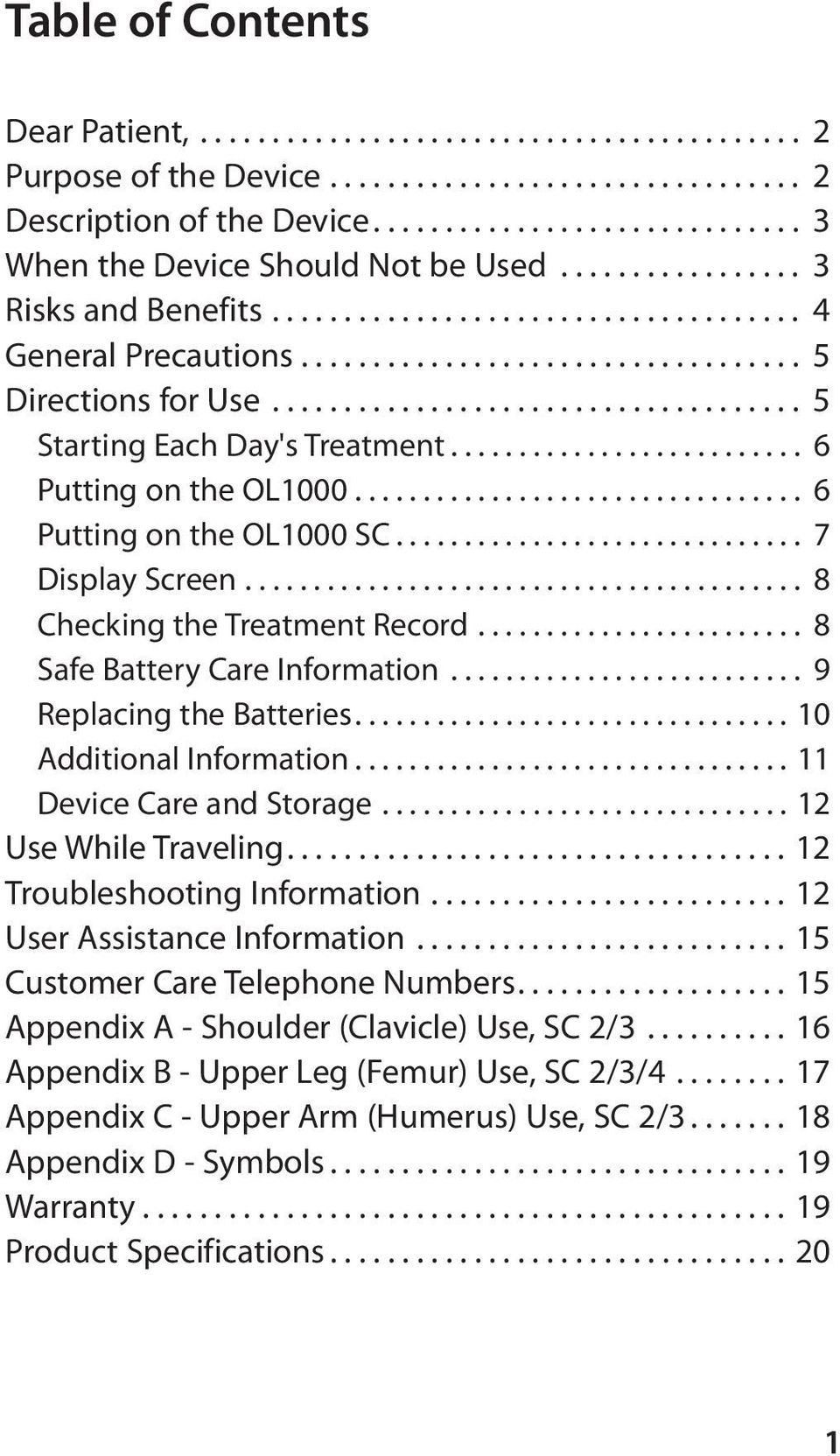 .. 8 Safe Battery Care Information... 9 Replacing the Batteries....10 Additional Information...11 Device Care and Storage...12 Use While Traveling....12 Troubleshooting Information.