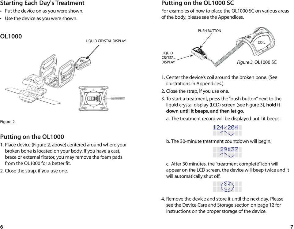 OL1000 LIQUID CRYSTAL DISPLAY PUSH BUTTON COIL LIQUID CRYSTAL DISPLAY Figure 3. OL1000 SC Figure 2. 1. Center the device's coil around the broken bone. (See illustrations in Appendices.) 2.