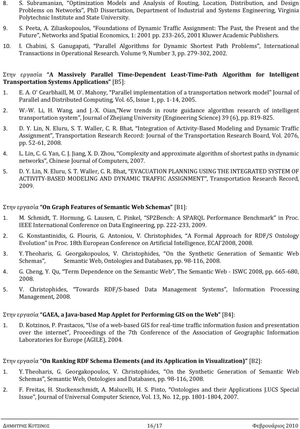 233-265, 2001 Kluwer Academic Publishers. 10. I. Chabini, S. Ganugapati, Parallel Algorithms for Dynamic Shortest Path Problems, International Transactions in Operational Research.