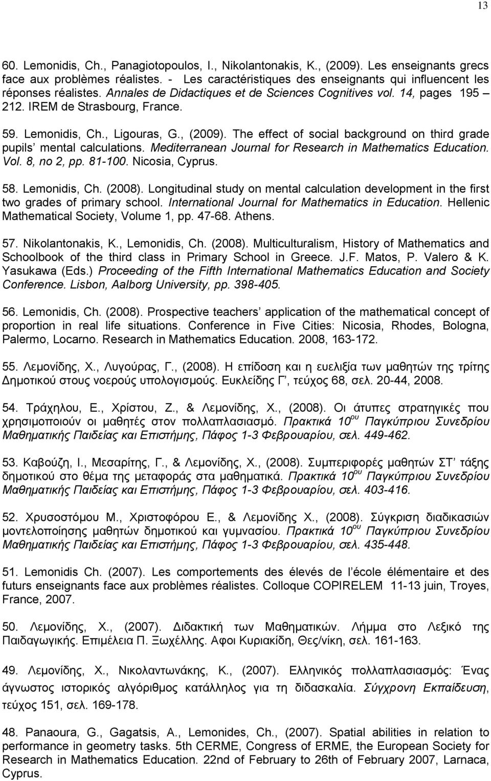 , Ligouras, G., (2009). The effect of social background on third grade pupils mental calculations. Mediterranean Journal for Research in Mathematics Education. Vol. 8, no 2, pp. 81-100.