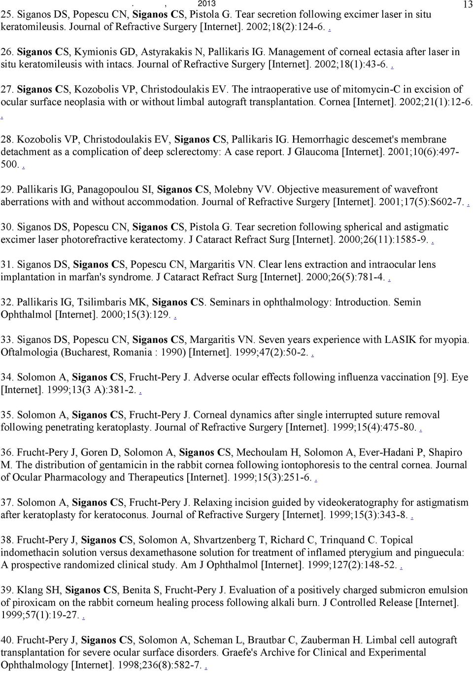 Journal of Refractive Surgery [Internet]. 2002;18(1):43-6.. 27. Siganos CS, Kozobolis VP, Christodoulakis EV.