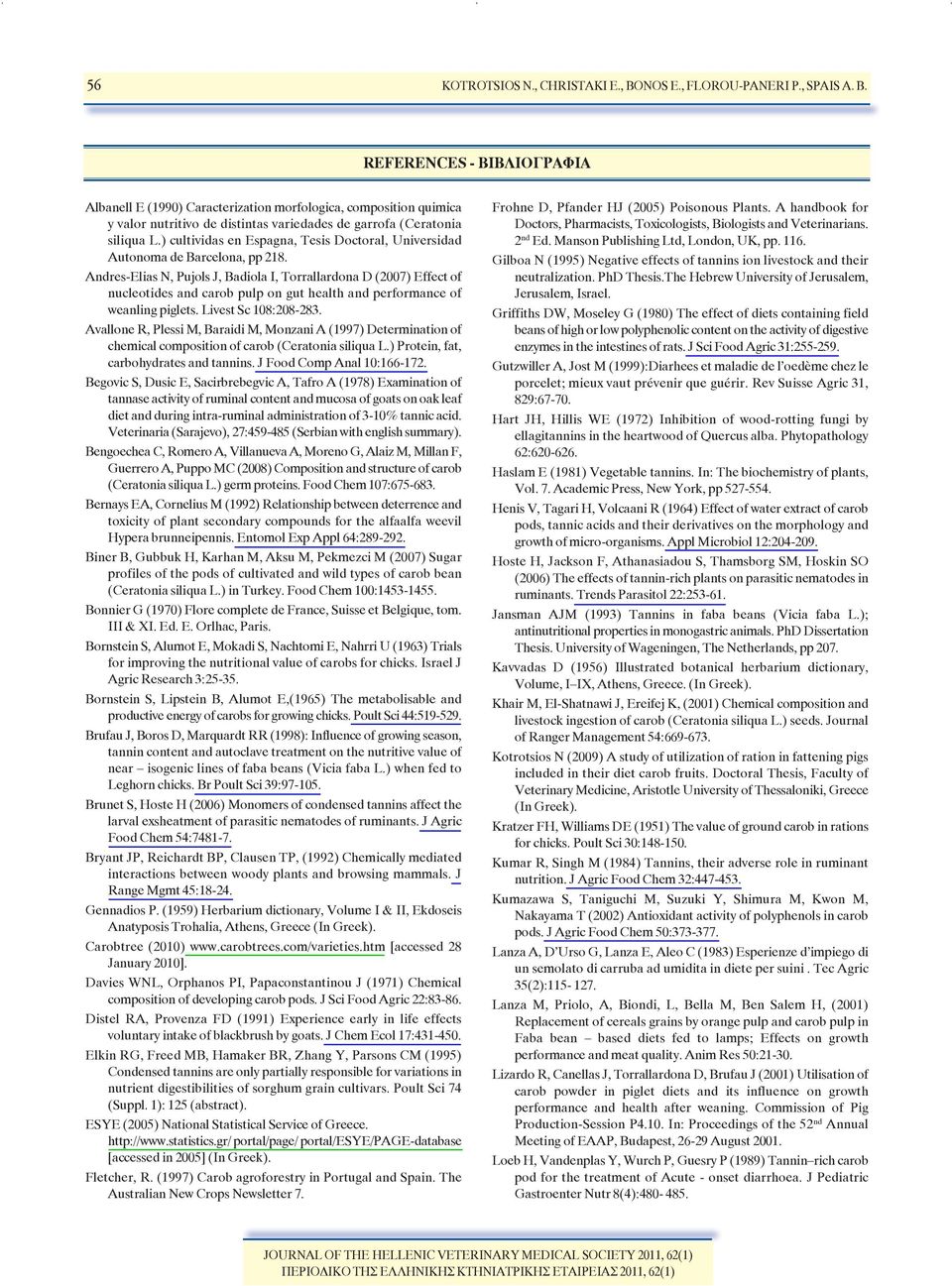 AndresElias N, Pujols J, Badiola I, Torrallardona D (2007) Effect of nucleotides and carob pulp on gut health and performance of weanling piglets. Livest Sc 108:208283.