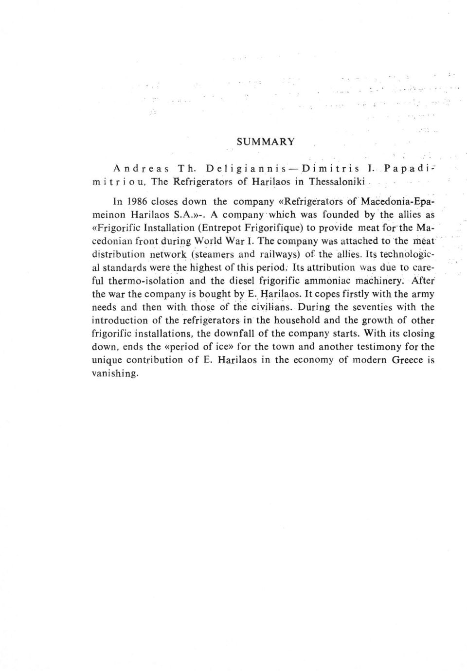 The company was attached to the méat distribution network (steamers and railways) of the allies. Its technological standards were the highest of this period.