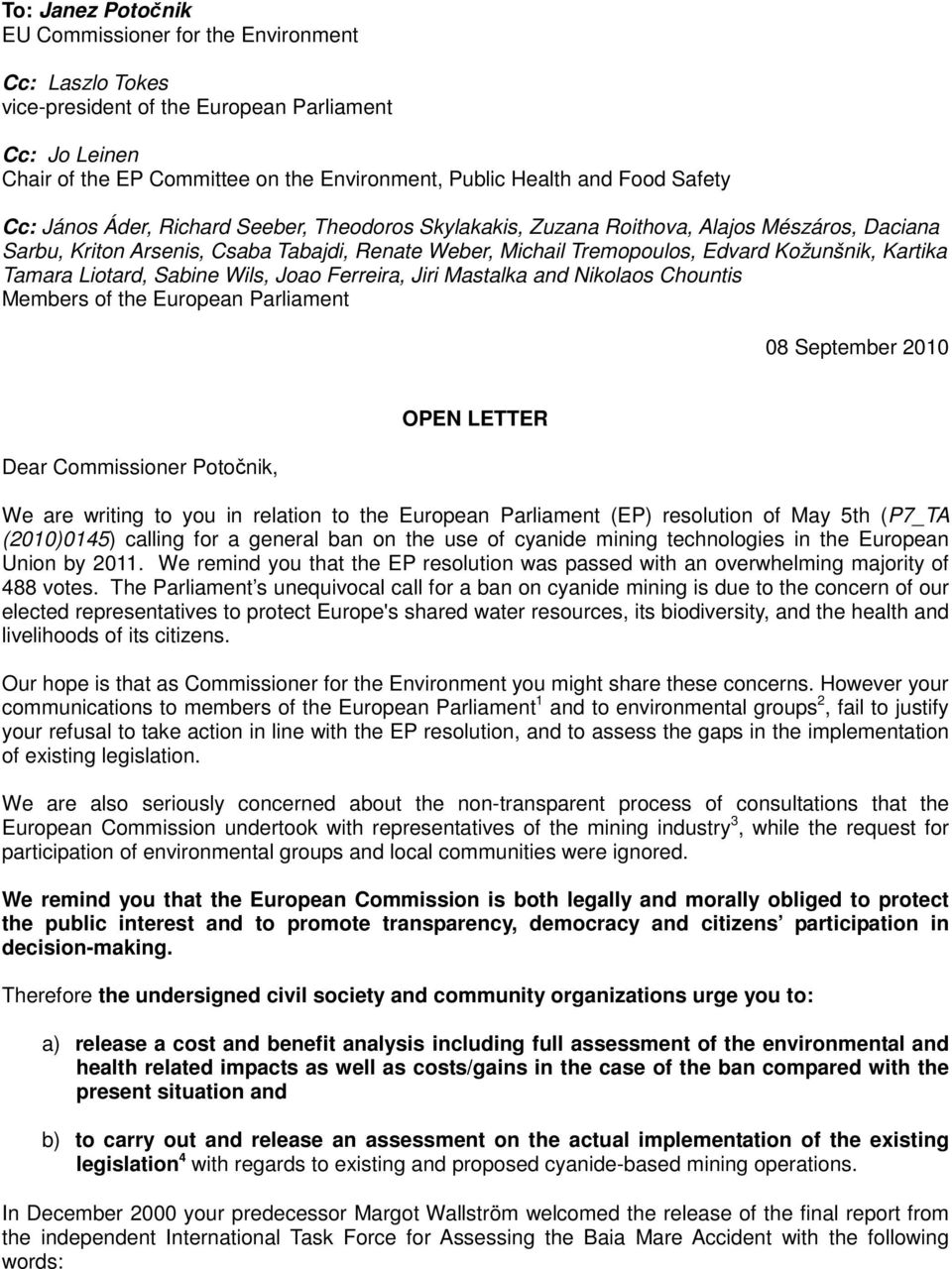 Kartika Tamara Liotard, Sabine Wils, Joao Ferreira, Jiri Mastalka and Nikolaos Chountis Members of the European Parliament 08 September 2010 Dear Commissioner Potočnik, OPEN LETTER We are writing to