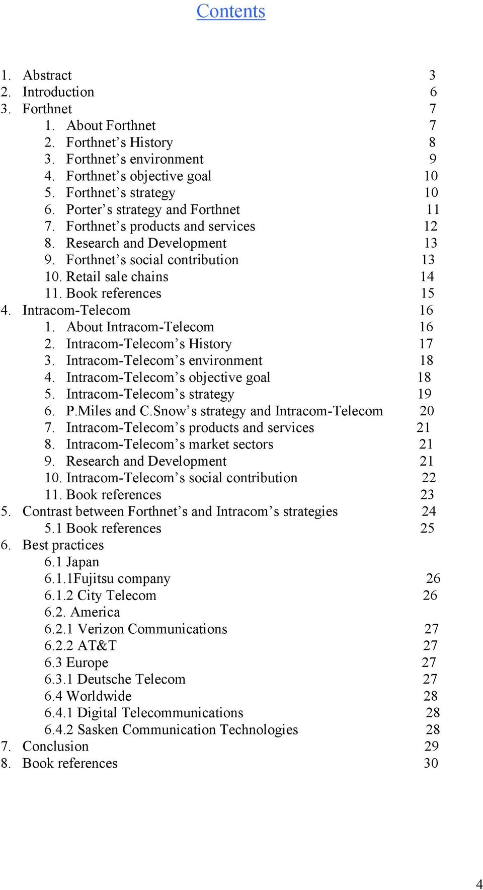 Intracom-Telecom 16 1. About Intracom-Telecom 16 2. Intracom-Telecom s History 17 3. Intracom-Telecom s environment 18 4. Intracom-Telecom s objective goal 18 5. Intracom-Telecom s strategy 19 6. P.