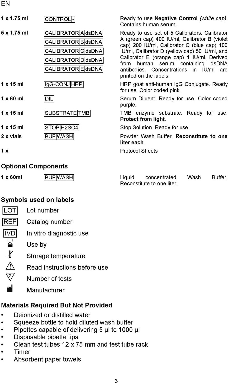 Calibrator A (green cap) 400 IU/ml, Calibrator B (violet cap) 200 IU/ml, Calibrator C (blue cap) 100 IU/ml, Calibrator D (yellow cap) 50 IU/ml, and Calibrator E (orange cap) 1 IU/ml.