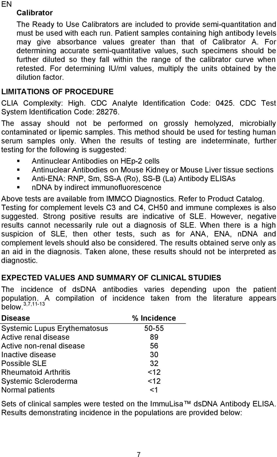 For determining accurate semi-quantitative values, such specimens should be further diluted so they fall within the range of the calibrator curve when retested.