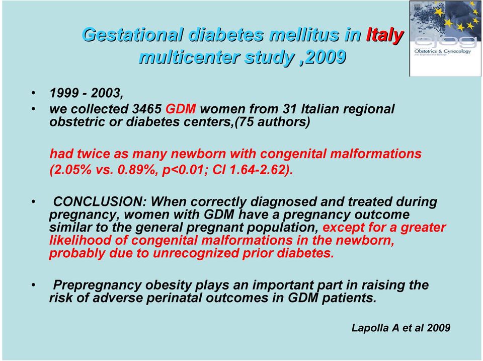 CONCLUSION: When correctly diagnosed and treated during pregnancy, women with GDM have a pregnancy outcome similar to the general pregnant population, except for a