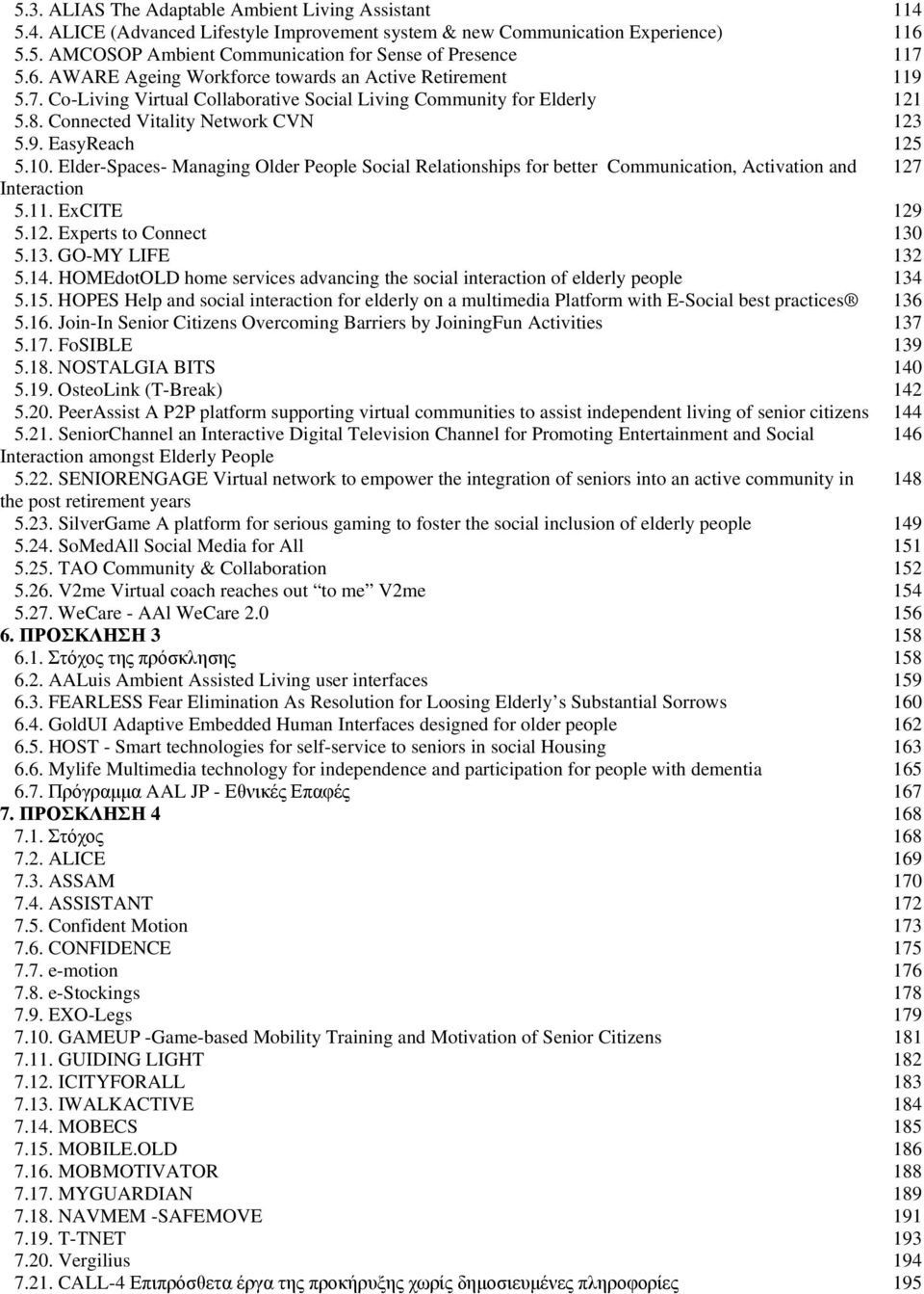 Elder-Spaces- Managing Older People Social Relationships for better Communication, Activation and 127 Interaction 5.11. ExCITE 129 5.12. Experts to Connect 130 5.13. GO-MY LIFE 132 5.14.