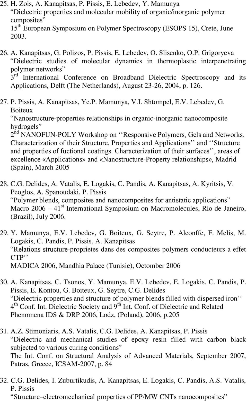 Polizos, P. Pissis, E. Lebedev, O. Slisenko, O.P. Grigoryeva Dielectric studies of molecular dynamics in thermoplastic interpenetrating polymer networks 3 rd International Conference on Broadband