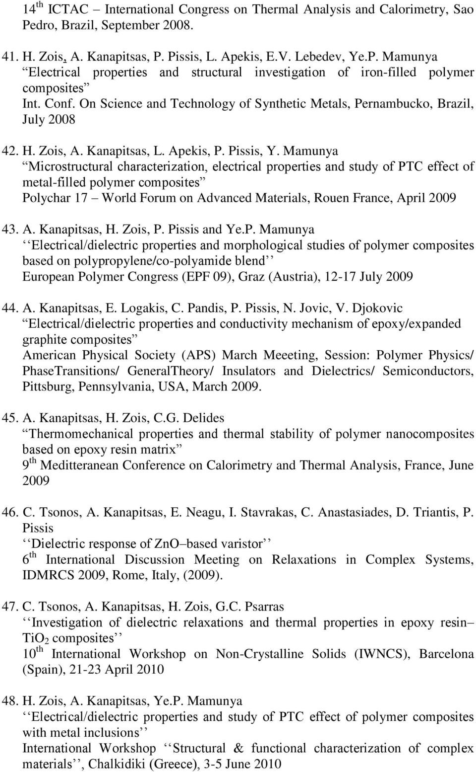 Mamunya Microstructural characterization, electrical properties and study of PTC effect of metal-filled polymer composites Polychar 17 World Forum on Advanced Materials, Rouen France, April 2009 43.