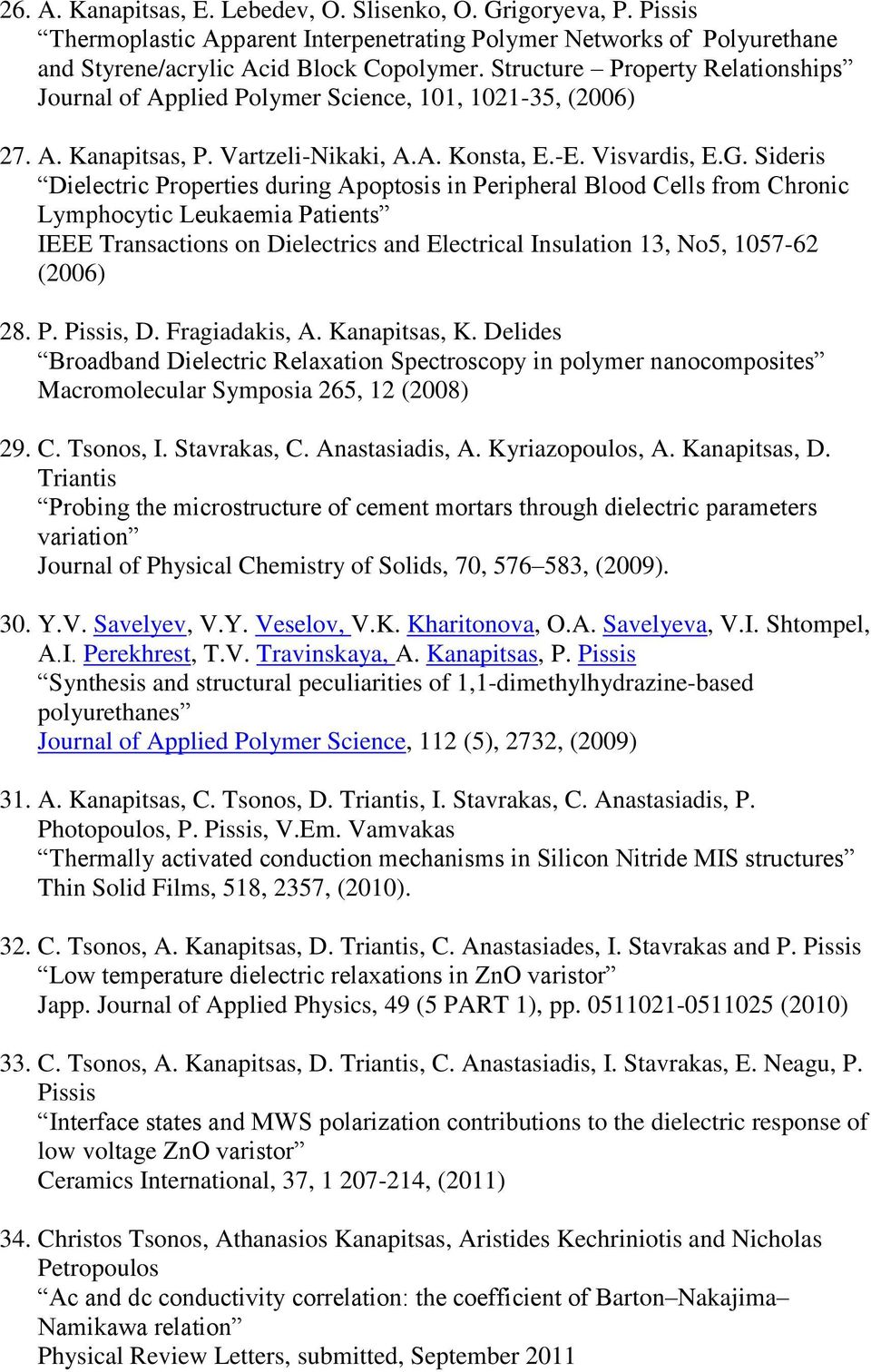 Sideris Dielectric Properties during Apoptosis in Peripheral Blood Cells from Chronic Lymphocytic Leukaemia Patients IEEE Transactions on Dielectrics and Electrical Insulation 13, No5, 1057-62 (2006)