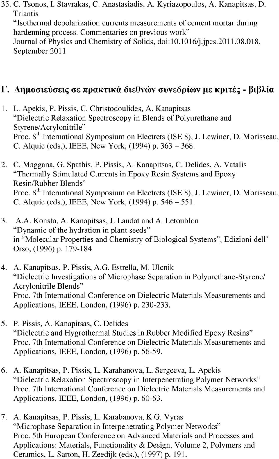 Apekis, P. Pissis, C. Christodoulides, A. Kanapitsas Dielectric Relaxation Spectroscopy in Blends of Polyurethane and Styrene/Acrylonitrile Proc. 8 th International Symposium on Electrets (ISE 8), J.