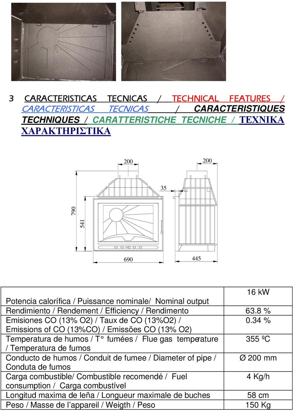 34 % Emissions of CO (13%CO) / Emissões CO (13% O2) Temperatura de humos / T fumées / Flue gas temperature 355 ºC / Temperatura de fumos Conducto de humos / Conduit de fumee / Diameter of