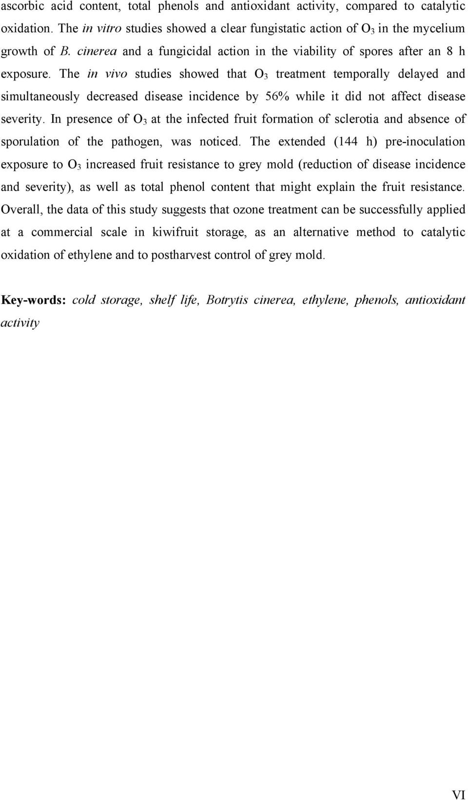 The in vivo studies showed tht O 3 tretment temporlly delyed nd simultneously decresed disese incidence y 56% while it did not ffect disese severity.