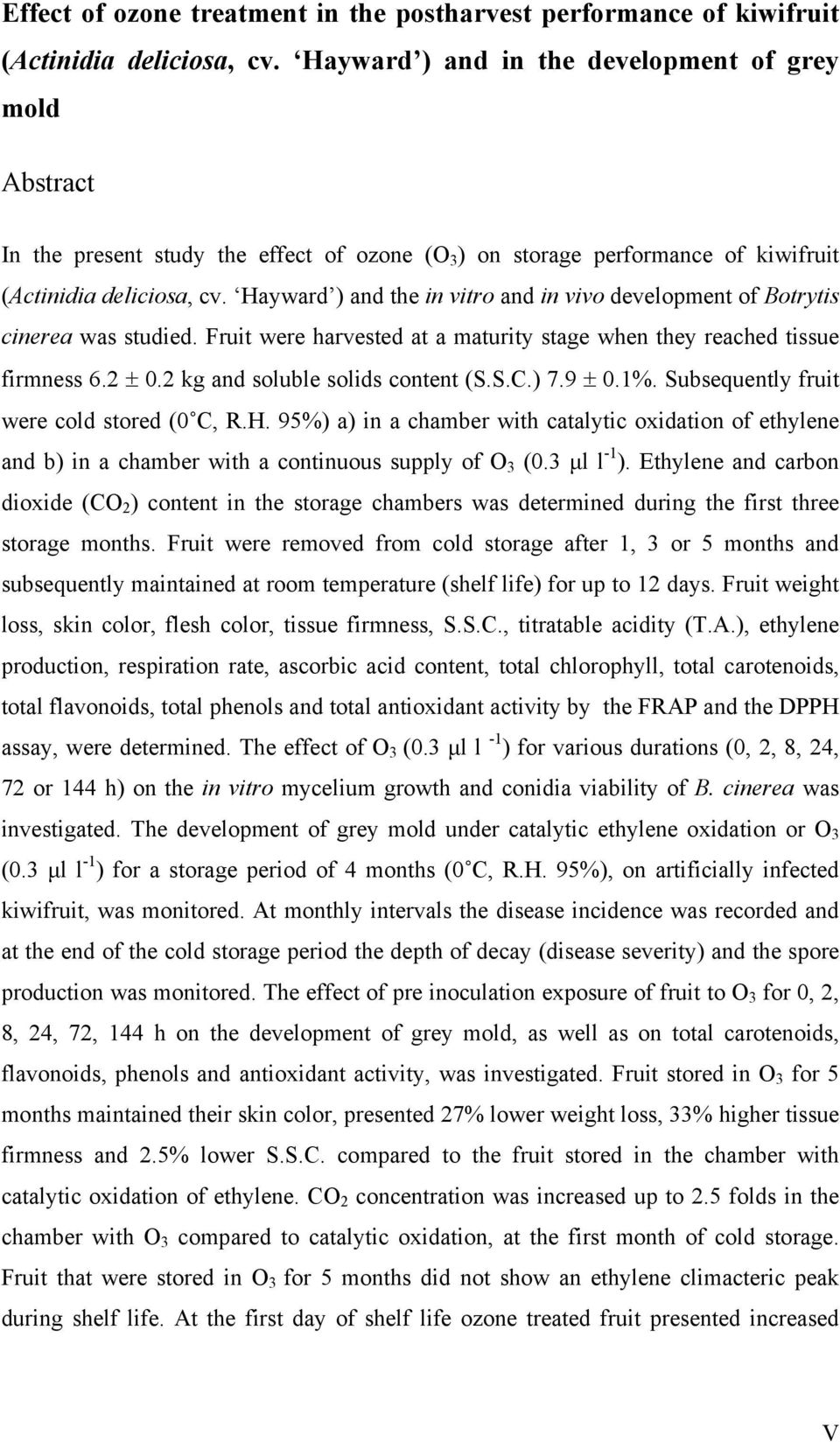 Hywrd ) nd the in vitro nd in vivo development of Botrytis cinere ws studied. Fruit were hrvested t mturity stge when they reched tissue firmness 6.2 0.2 kg nd solule solids content (S.S.C.) 7.9 0.1%.