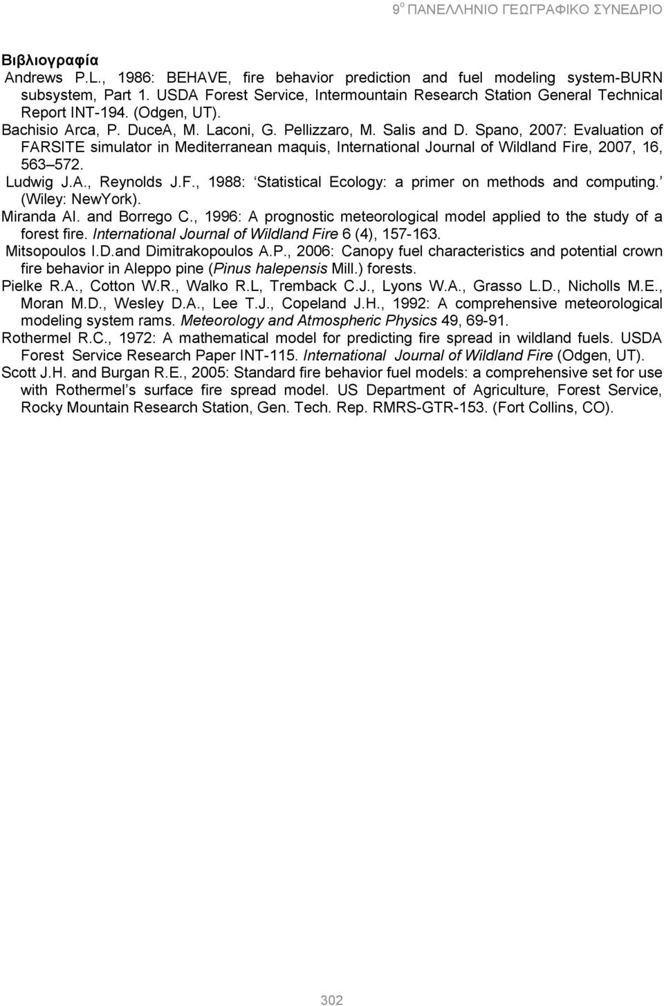 Spano, 2007: Evaluation of FARSITE simulator in Mediterranean maquis, International Journal of Wildland Fire, 2007, 16, 563 572. Ludwig J.A., Reynolds J.F., 1988: Statistical Ecology: a primer on methods and computing.