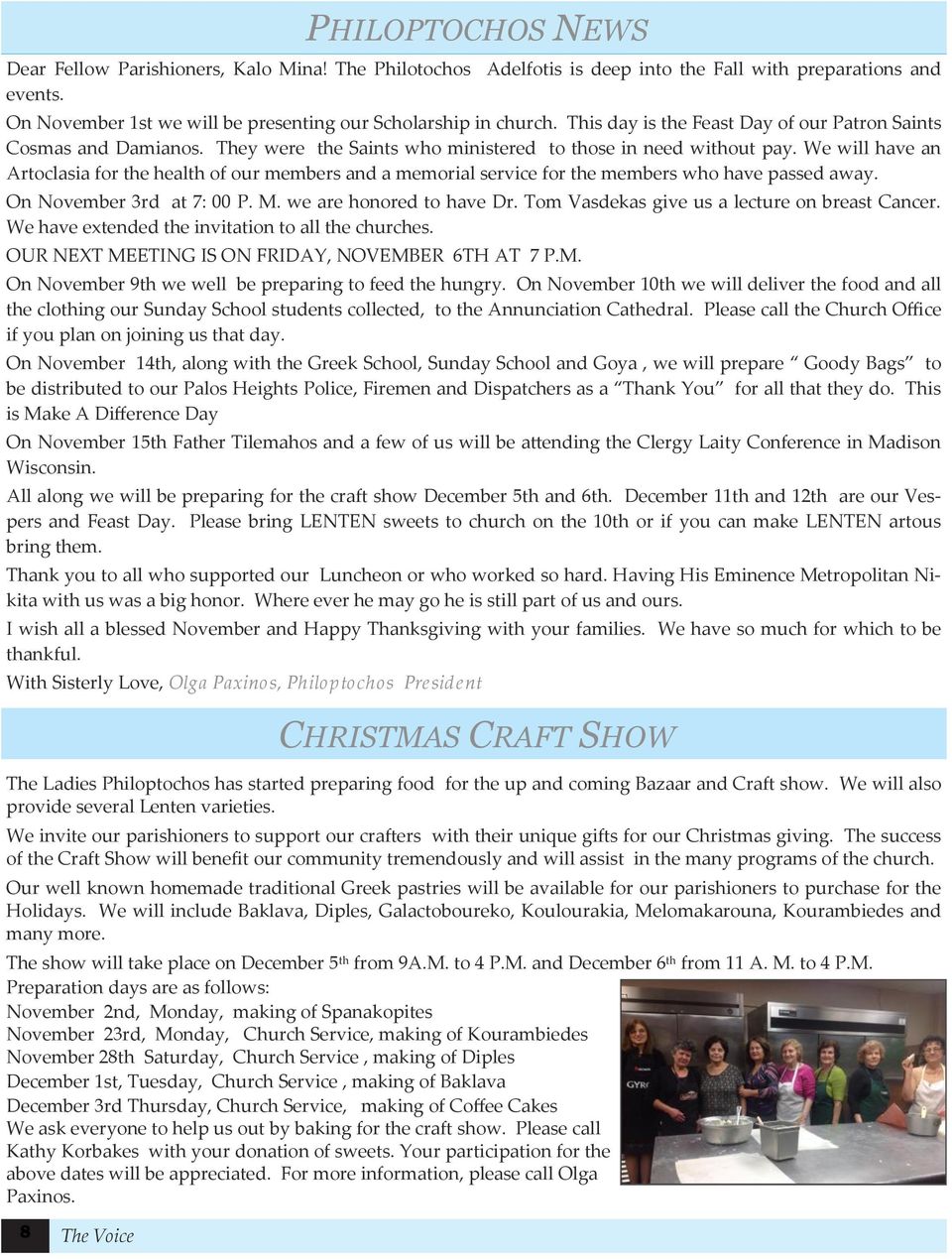 We will have an Artoclasia for the health of our members and a memorial service for the members who have passed away. On November 3rd at 7: 00 P. M. we are honored to have Dr.