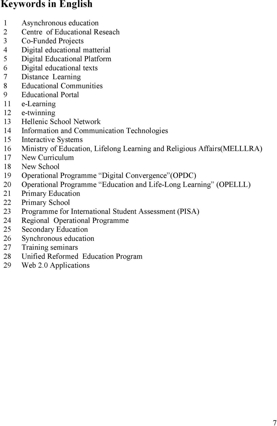 Education, Lifelong Learning and Religious Affairs(MELLLRA) 17 New Curriculum 18 New School 19 Operational Programme Digital Convergence (OPDC) 20 Operational Programme Education and Life-Long