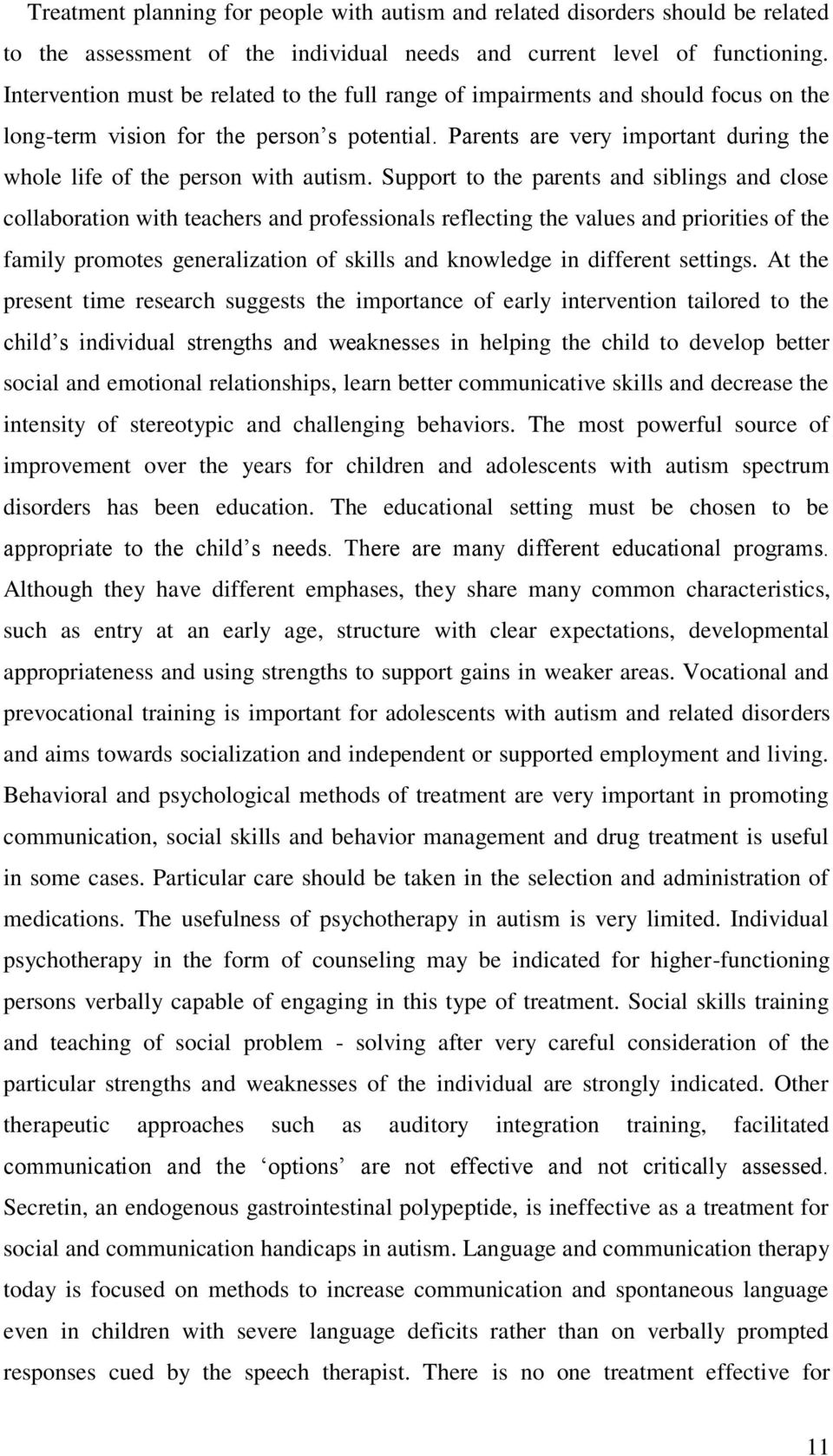 Parents are very important during the whole life of the person with autism.