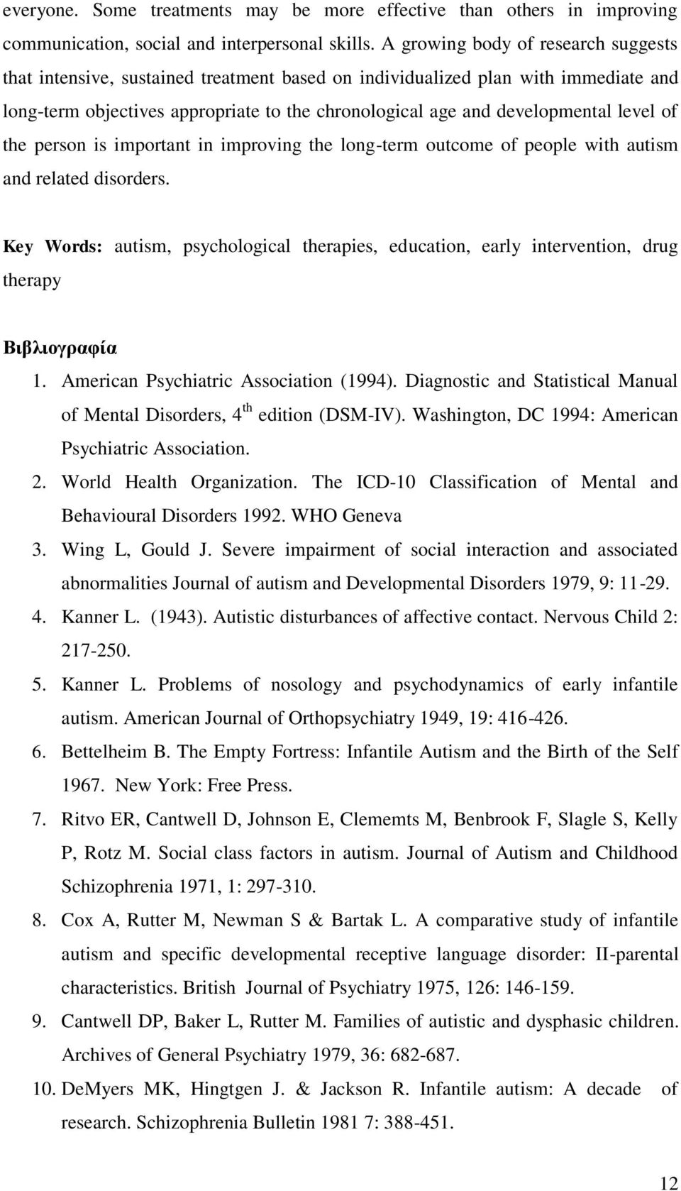 level of the person is important in improving the long-term outcome of people with autism and related disorders.