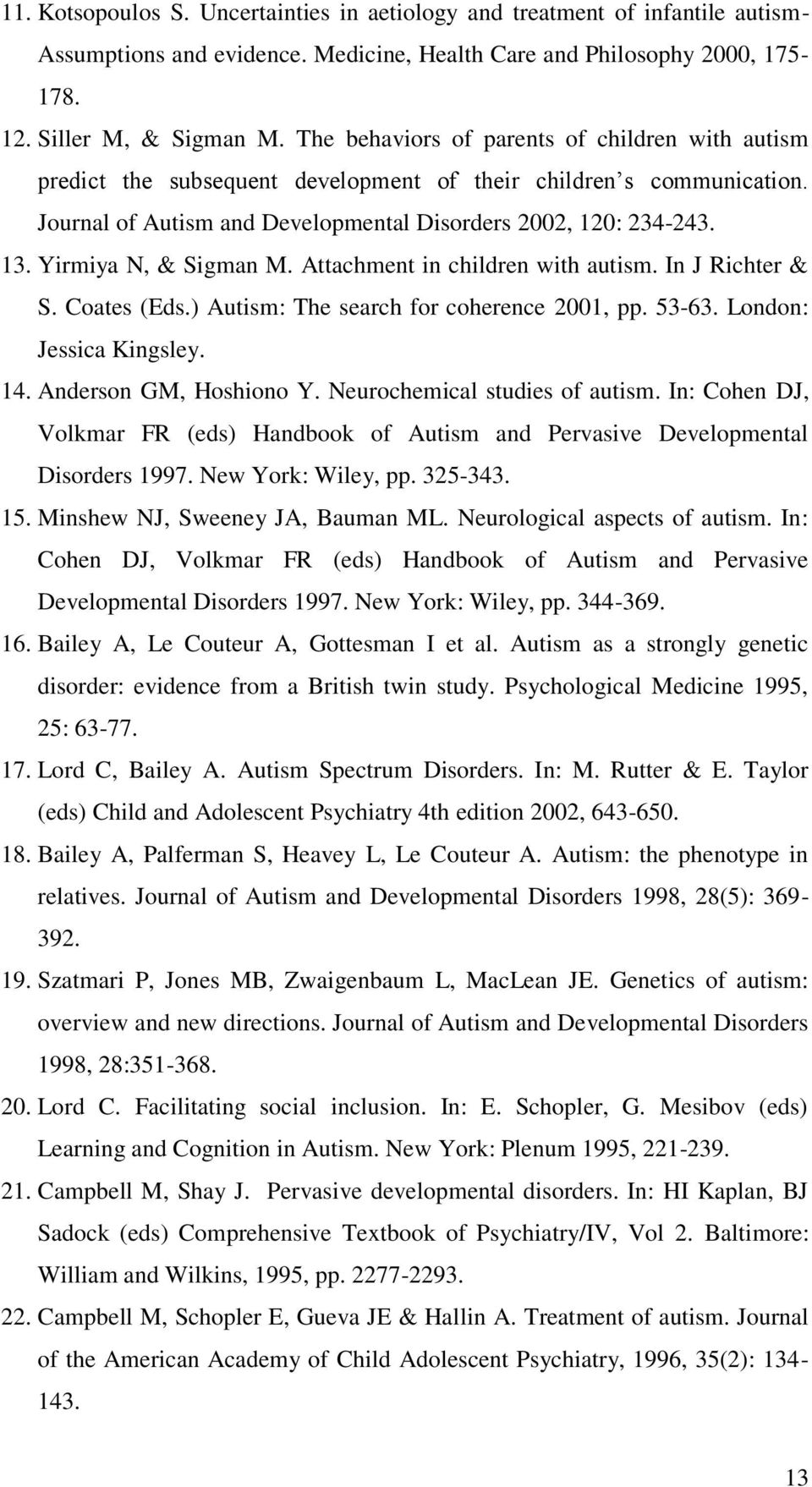 Yirmiya N, & Sigman M. Attachment in children with autism. In J Richter & S. Coates (Eds.) Autism: The search for coherence 2001, pp. 53-63. London: Jessica Kingsley. 14. Anderson GM, Hoshiono Y.