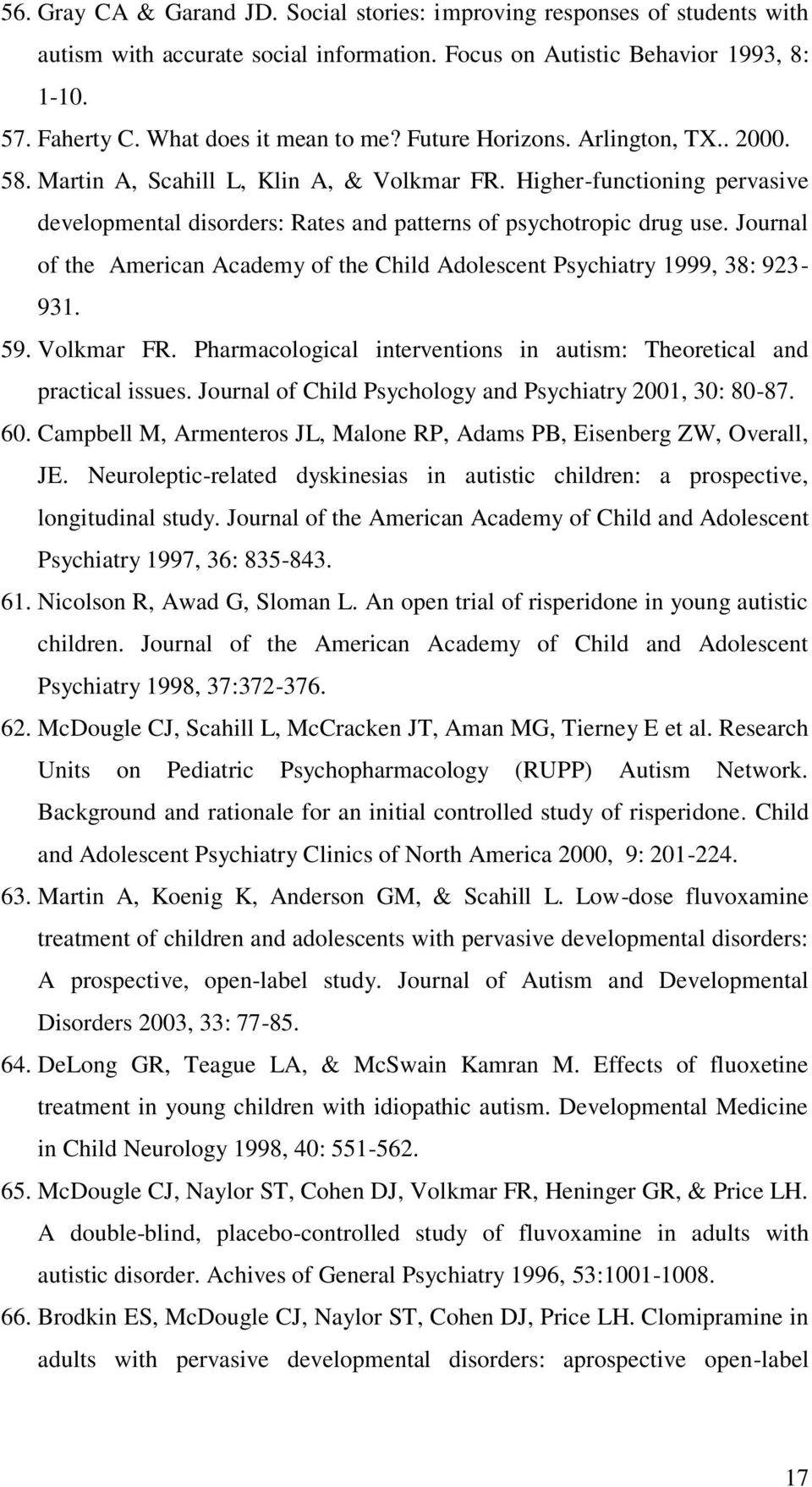 Journal of the American Academy of the Child Adolescent Psychiatry 1999, 38: 923-931. 59. Volkmar FR. Pharmacological interventions in autism: Theoretical and practical issues.