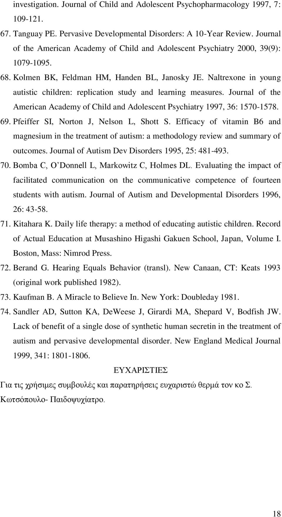 Naltrexone in young autistic children: replication study and learning measures. Journal of the American Academy of Child and Adolescent Psychiatry 1997, 36: 1570-1578. 69.