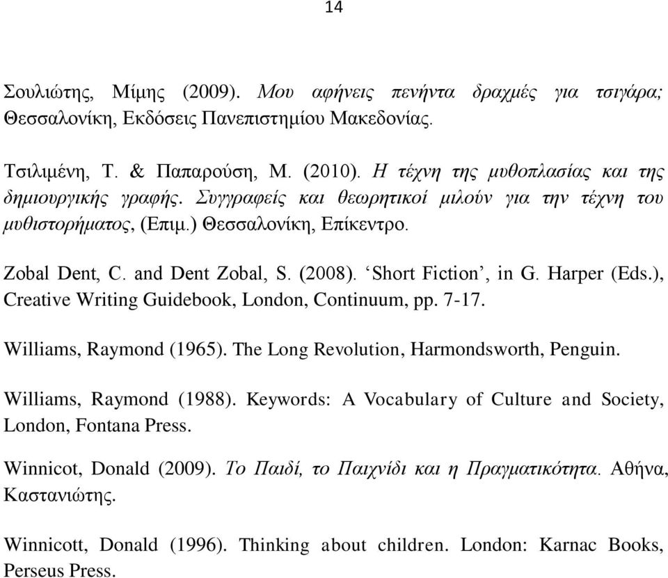 Short Fiction, in G. Harper (Eds.), Creative Writing Guidebook, London, Continuum, pp. 7-17. Williams, Raymond (1965). The Long Revolution, Harmondsworth, Penguin. Williams, Raymond (1988).
