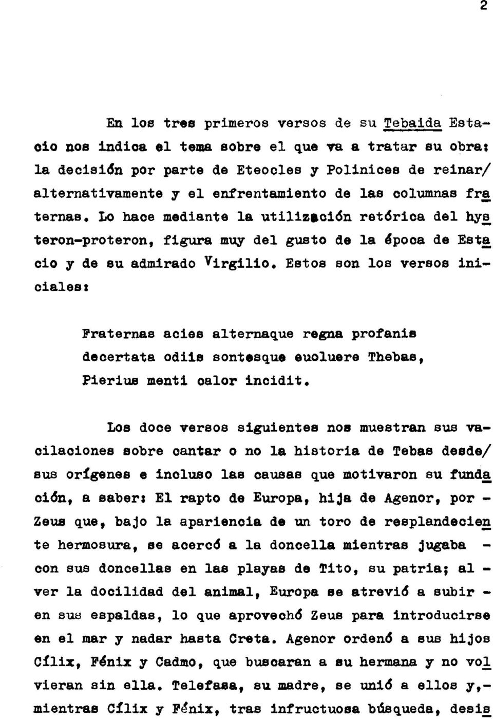 Lo hace mediante la utilización retòrica del hys^ teron-proteron, figura muy del g\asto de la apoca de Esta CÍO y de su admirado Virgilio, Estos son los versos iniciales s Fraternas acies altemaque