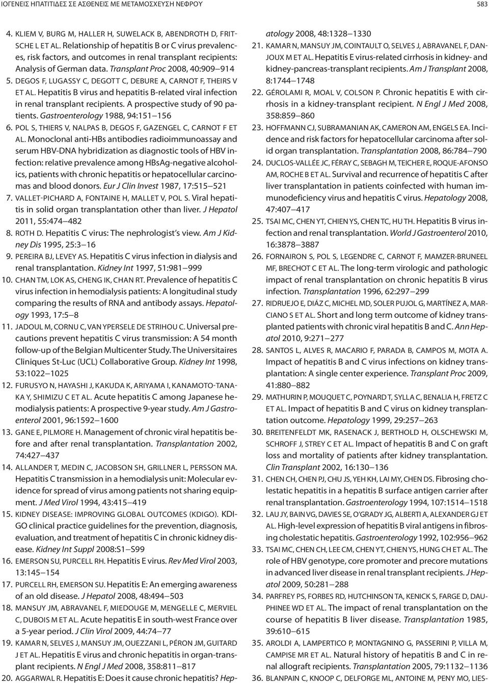 DEGOS F, LUGASSY C, DEGOTT C, DEBURE A, CARNOT F, THEIRS V ET AL. Hepatitis B virus and hepatitis B-related viral infection in renal transplant recipients. A prospective study of 90 patients.