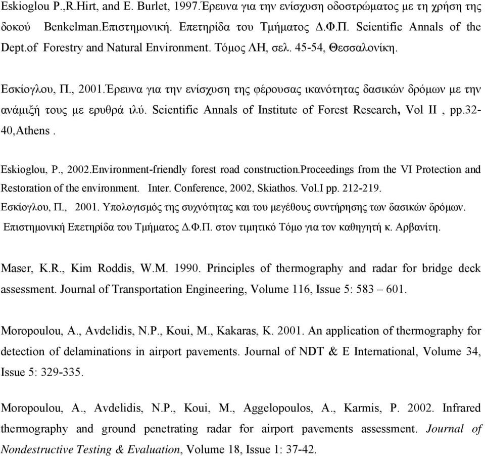 Scientific Annals of Institute of Forest Research, Vol II, pp.32-40,athens. Eskioglou, P., 2002.Environment-friendly forest road construction.