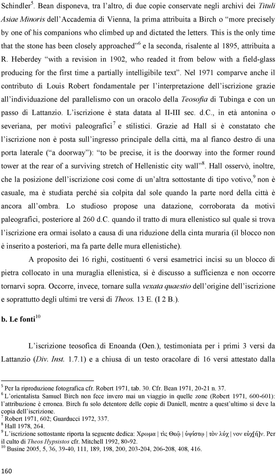 up and dictated the letters. This is the only time that the stone has been closely approached 6 e la seconda, risalente al 1895, attribuita a R.