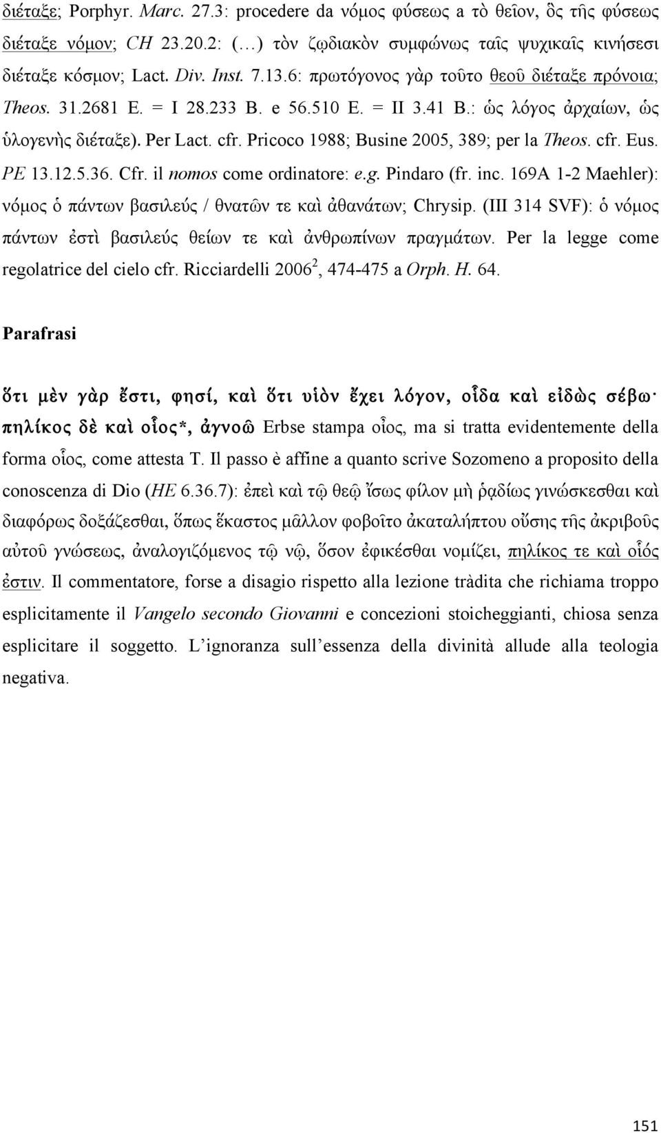 Pricoco 1988; Busine 2005, 389; per la Theos. cfr. Eus. PE 13.12.5.36. Cfr. il nomos come ordinatore: e.g. Pindaro (fr. inc.