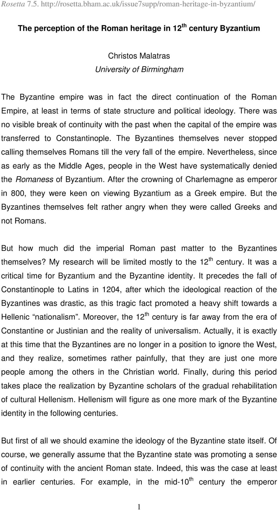 The Byzantines themselves never stopped calling themselves Romans till the very fall of the empire.