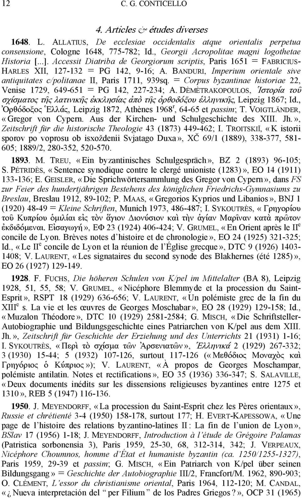 BANDURI, Imperium orientale sive antiquitates c/politanae II, Paris 1711, 939sq. = Corpus byzantinae historiae 22, Venise 1729, 649-651 = PG 142, 227-234; A.