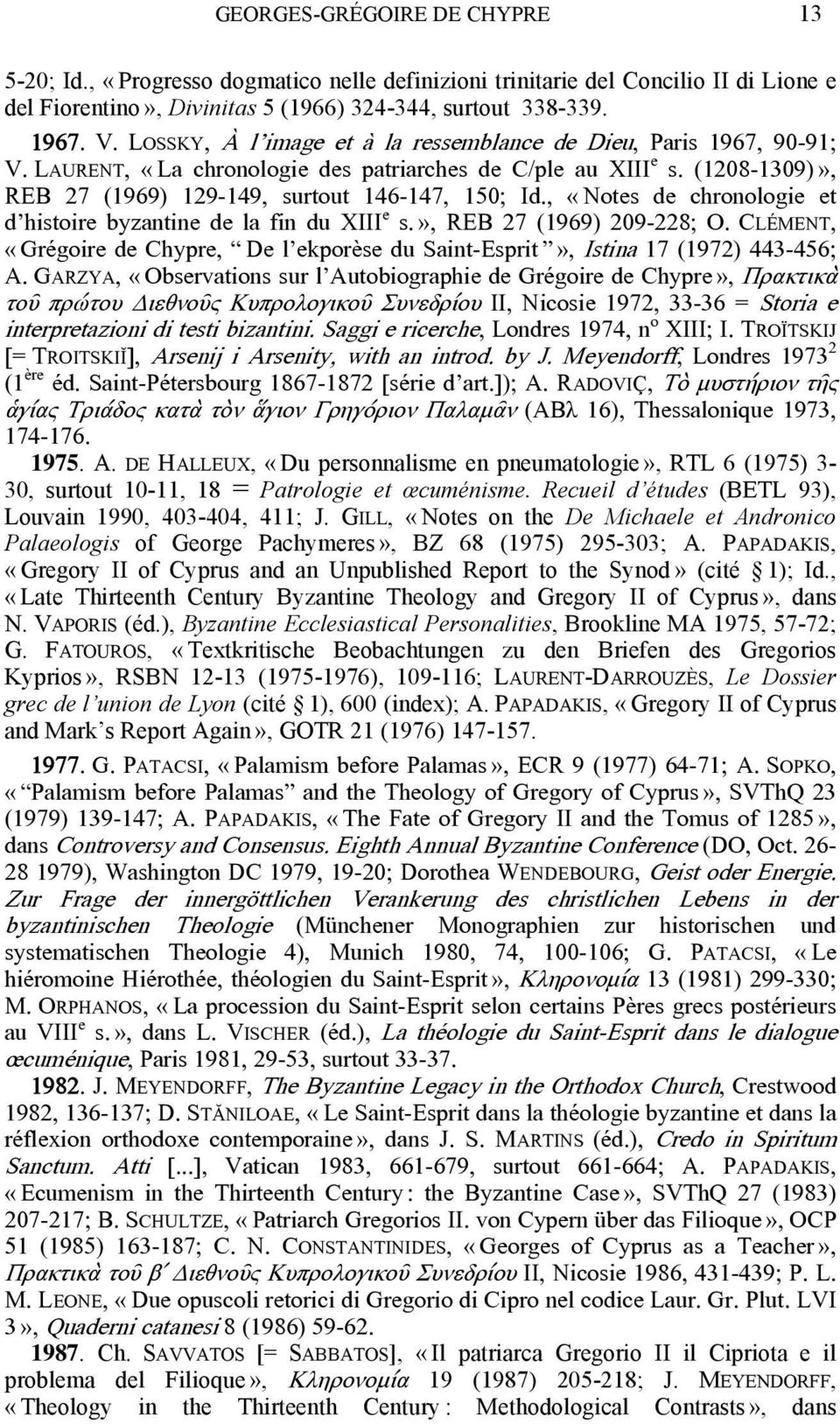 , «Notes de chronologie et d histoire byzantine de la fin du XIII e s.», REB 27 (1969) 209-228; O. CLÉMENT, «Grégoire de Chypre, De l ekporèse du Saint-Esprit», Istina 17 (1972) 443-456; A.