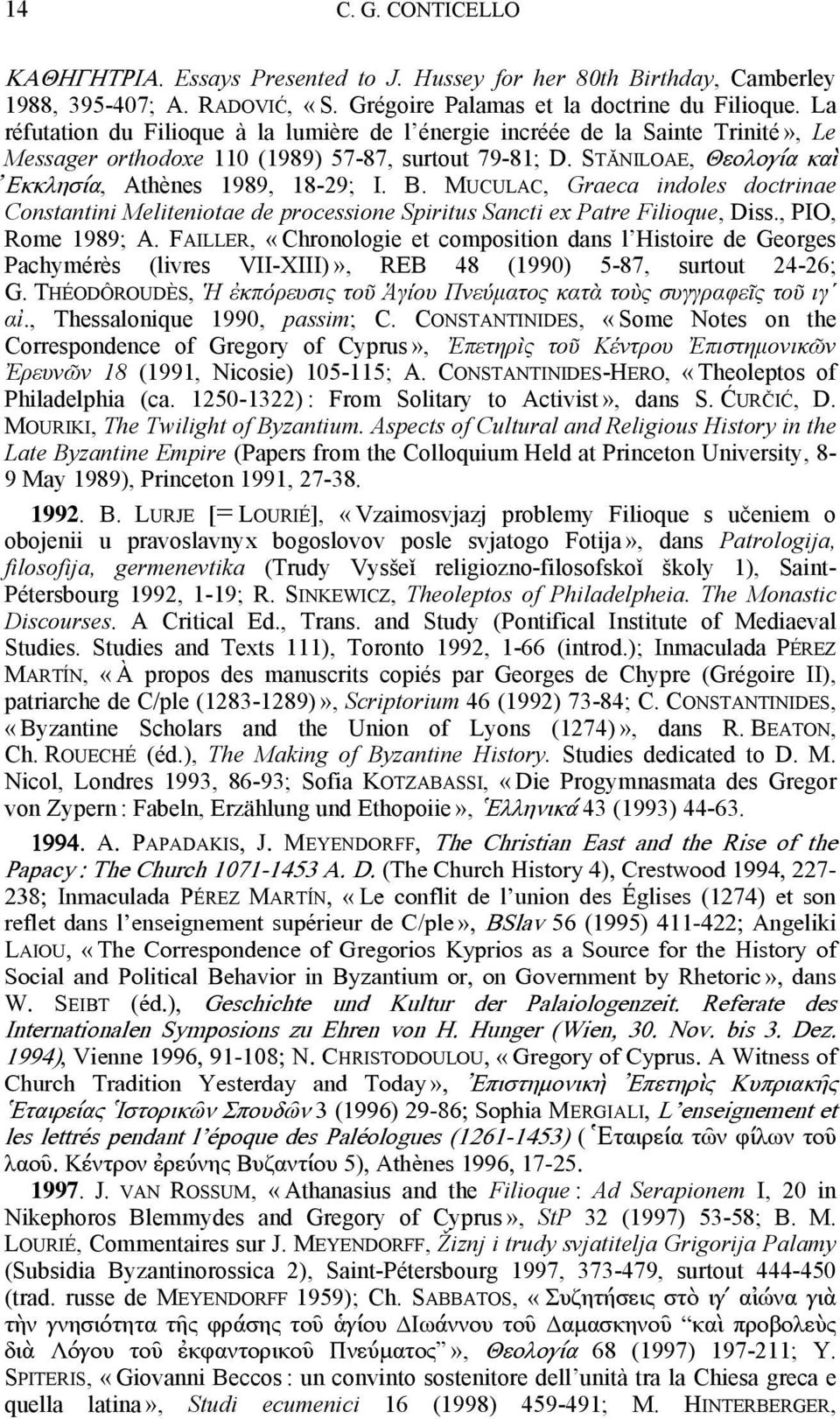 B. MUCULAC, Graeca indoles doctrinae Constantini Meliteniotae de processione Spiritus Sancti ex Patre Filioque, Diss., PIO, Rome 1989; A.