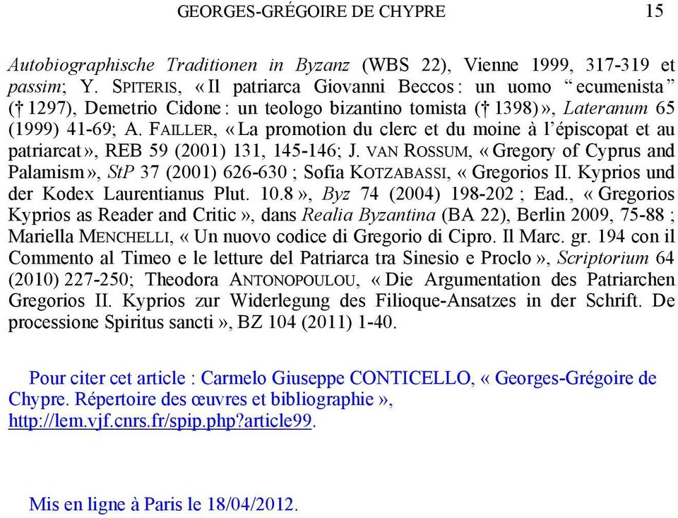 FAILLER, «La promotion du clerc et du moine à l épiscopat et au patriarcat», REB 59 (2001) 131, 145-146; J.