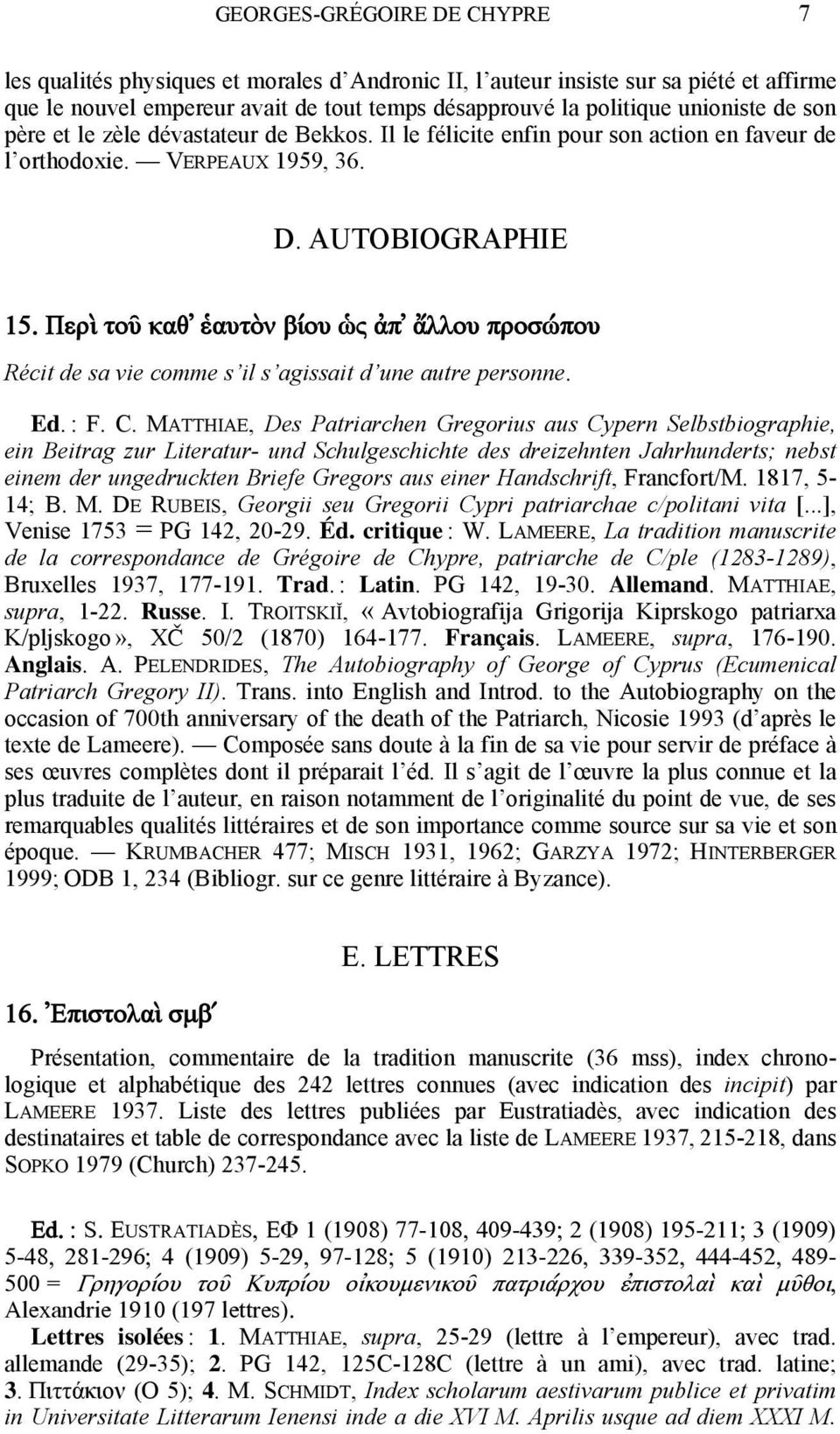 Περὶ τοῦ καθ ἑαυτὸν βίου ὡς ἀπ ἄλλου προσώπου Récit de sa vie comme s il s agissait d une autre personne. Ed. : F. C.