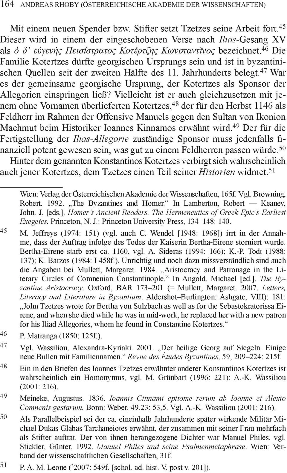 46 Die Familie Kotertzes dürfte georgischen Ursprungs sein und ist in byzantinischen Quellen seit der zweiten Hälfte des 11. Jahrhunderts belegt.