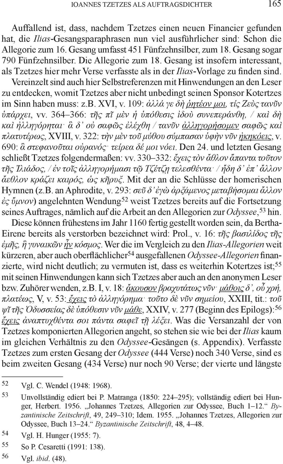 Gesang ist insofern interessant, als Tzetzes hier mehr Verse verfasste als in der Ilias-Vorlage zu finden sind.